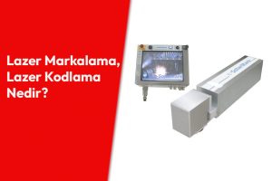 Lazer Markalama ve Lazer Kodlama Nedir?